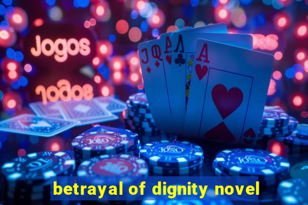 betrayal of dignity novel